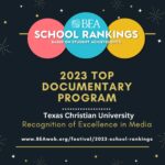 Graphic text: B-E-A School rankings based on student achievements. 2023 top documentary program. Texas Christian University. Recognition of Excellence in Media. 