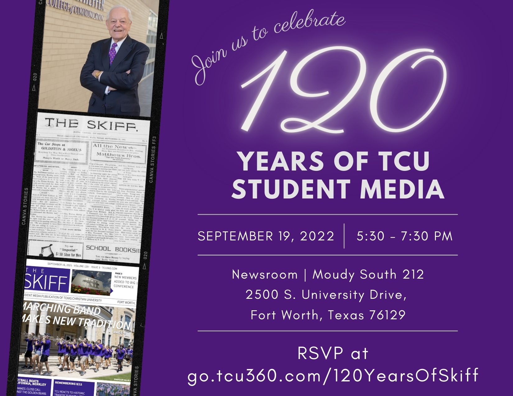 Join us to celebrate 120 years of TCU student media. Sept. 19, 2022. 5:30 to 7:30 pm. Student Media Newsroom, Moudy South 212, 2805 S. university drive, Fort Worth, Texas 76129. 