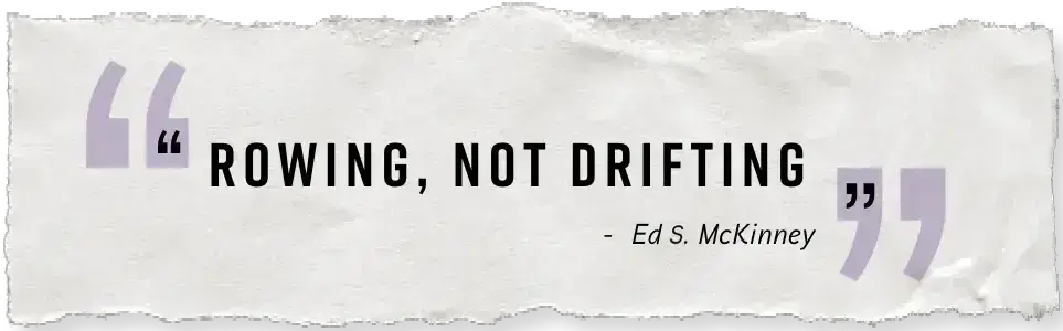  drop quote background image, with text: ROWING, NOT DRIFTING by Ed S. McKinney