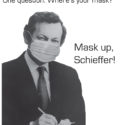 A photo of Bob Schieffer in his reporting days, wearing a mask. Surrounding his photo are the words, “Hi, Bob Schieffer, with CBS News. One question: Where’s your mask? Mask up, Schieffer!”