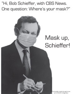 A photo of Bob Schieffer in his reporting days, wearing a mask. Surrounding his photo are the words, “Hi, Bob Schieffer, with CBS News. One question: Where’s your mask? Mask up, Schieffer!” 